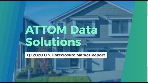 ATTOM Data Solutions Q1 2020 Foreclosure Market Report