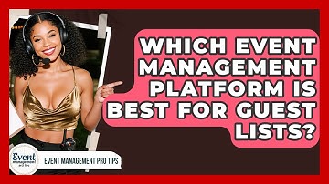 Which Event Management Platform Is Best For Guest Lists? - Event Management Pro Tips