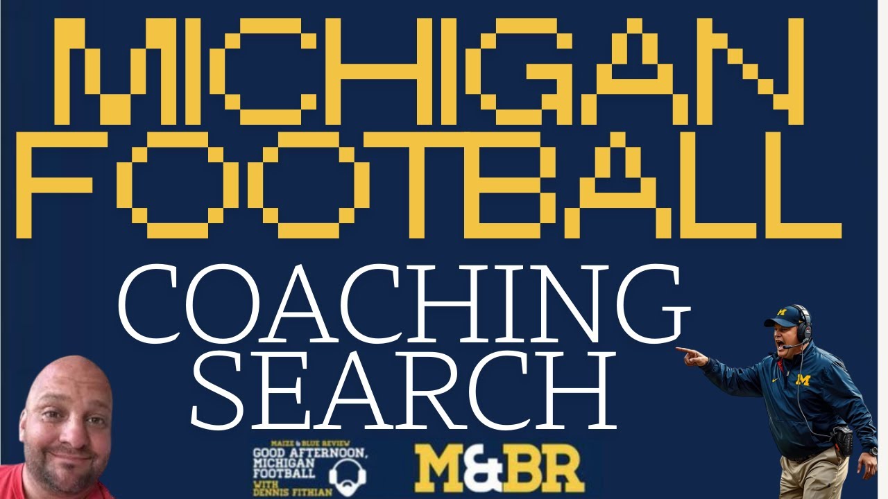 Coaching Search 3.0; Good Afternoon, Michigan Football