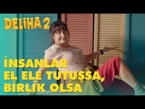 Deliha 2 - İnsanlar El Ele Tutuşsa, Birlik Olsa!