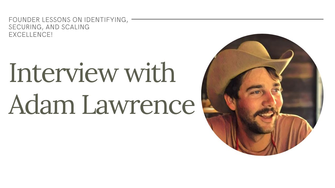 Founder Lessons on Identifying, Securing, and Scaling Excellence: Adam Lawrence