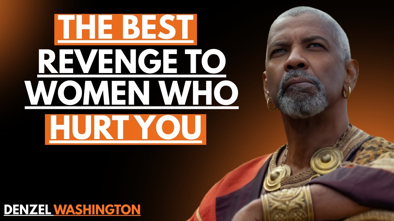 The Best Revenge to Women Who Hurt You || Denzel Washington Motivational Speech