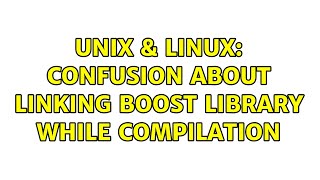 Unix & Linux: Confusion about linking boost library while compilation (2 Solutions!!)