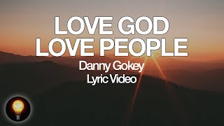 Video thumbnail of "Love God Love People (ft. Michael W. Smith) - Danny Gokey (Lyrics)"