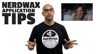 NERDWAX APPLICATION TIPS