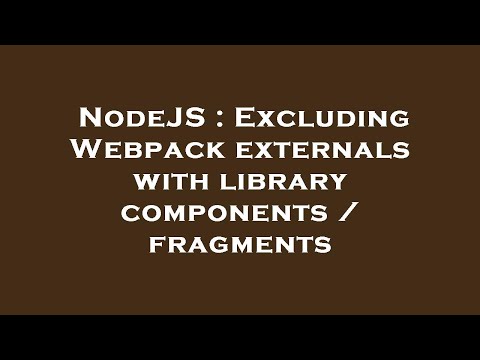 NodeJS : Excluding Webpack externals with library components / fragments