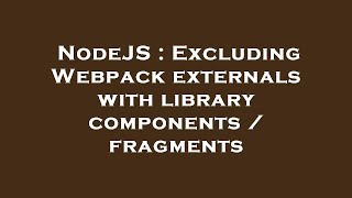 NodeJS : Excluding Webpack externals with library components / fragments