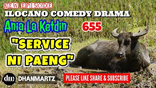 NEW EPISODE | SERVICE NI PAENG | AJIA LA KETDIN 655 | ILOCANO COMEDY DRAMA | DHANMARTZ