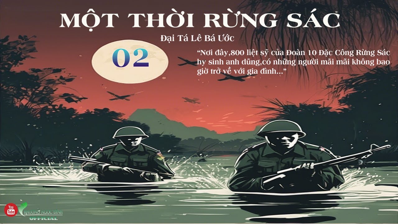 ( Trọn Bộ ) Hồi Ký Đặc Công Nước MỘT THỜI RỪNG SÁC Phần 02 | Đại Tá Lê Bá Ước
