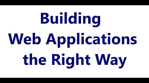 Building Web Applications the Right Way