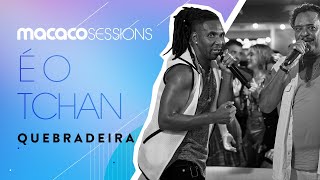 É O Tchan - Quebradeira | Macaco Sessions (Ao Vivo)