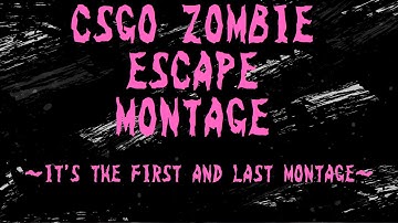 CSGO/ZOMBIE ESCAPE MONTAGE