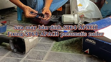 Sửa máy bắn đinh ST64 APACH - Fixing ST64 APACH pneumatic nailer