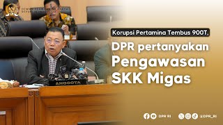 Korupsi Pertamina Ditaksir Tembus 900 Triliun Dpr Pertanyakan Pengawasan Skk Migas