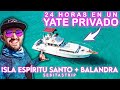 🌎🧜‍♂️24 HORAS DE VIAJE EN YATE POR ISLA ESPÍRITU SANTO +  BALANDRA | @sebitastrip ​