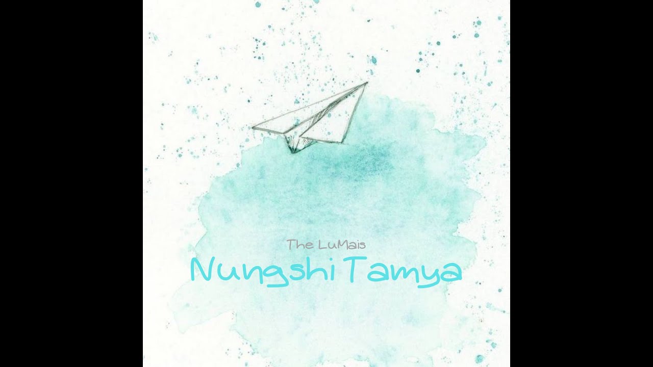 The LuMais   Nungshi Tamya Official Audio