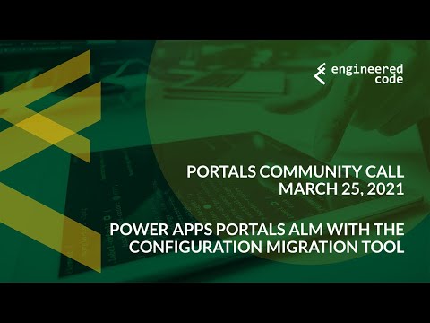 Portals Community Call - March 25, 2021 - Portals ALM with the Configuration Migration Tool