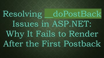 Resolving __doPostBack Issues in ASP.NET: Why It Fails to Render After the First Postback