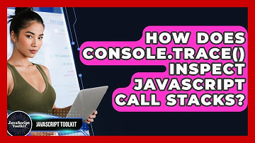 How Does Console.trace() Inspect JavaScript Call Stacks? - JavaScript Toolkit