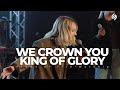 We crown you king of glory  flame of fire worship