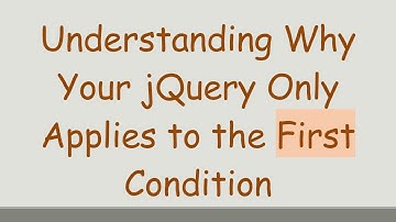 Understanding Why Your jQuery Only Applies to the First Condition