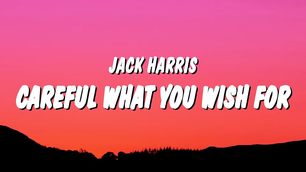 Jack Harris   Careful What You Wish For Lyrics and the doctor said to take this pill