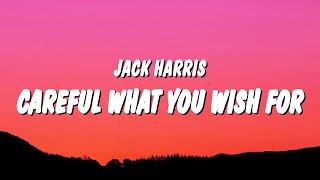 Jack Harris - Careful What You Wish For (Lyrics) &quot;and the doctor said to take this pill&quot;