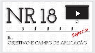 Série NR 18 - Capítulo 1 - Objetivo e campo de aplicação