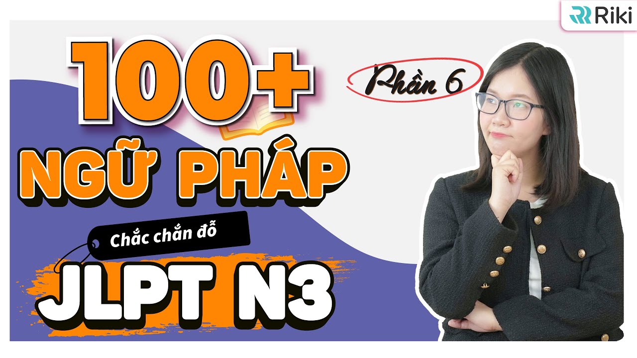 Tổng hợp 100 mẫu ngữ pháp ĐẶC BIỆT QUAN TRỌNG trong JLPT N3 | Phần 6