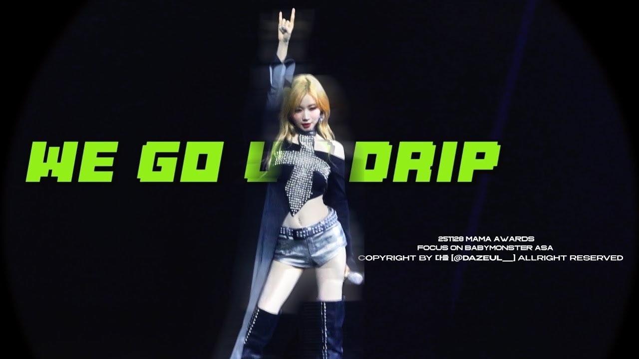 251128 MAMA AWARDS - WE GO UP & DRIP - BABYMONSTER ASA FOCUS 