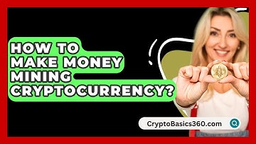 How to Make Money Mining Cryptocurrency? - CryptoBasics360.com