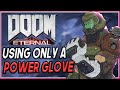 Can You Beat Doom Eternal Using ONLY A Nintendo Power Glove?