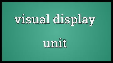 Visual display unit Meaning