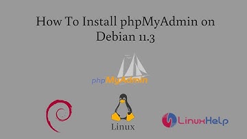 How To Install PhpMyAdmin On Debian 11.3