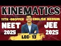 KINEMATICS LEC -13 |11th + DROPPER | NEET/JEE 2024 | ENGLISH MEDIUM #physics #arabhsir
