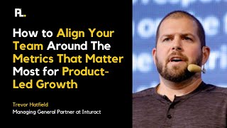 How to Align Your Team Around The Metrics That Matter Most for Product-Led Growth
