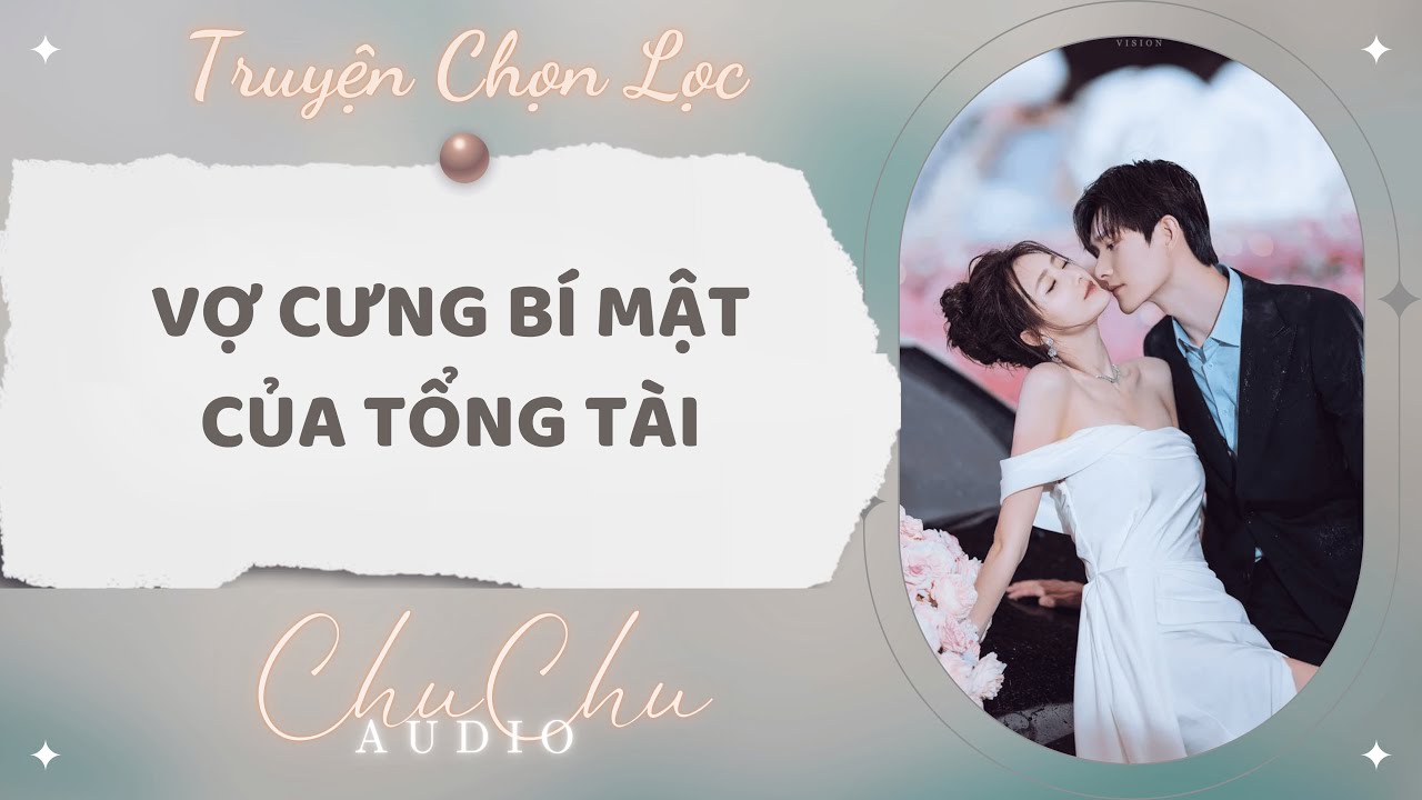 Truyện Audio || Vợ Cưng Bí Mật Của Tổng Tài || ChuChu Audio