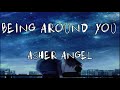 Asher angel  being around you lyrics