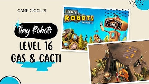 🤖 Tiny Robots Recharged ⚡ level 16: Gas and Cacti 🌵