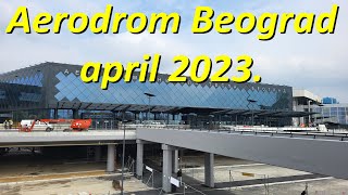 Beogradski Aerodrom - NOVO - Belgrade Airport - April 2023. #Aerodrom
