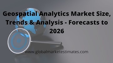 Geospatial Analytics Market Size, Trends & Analysis - Forecasts to 2026