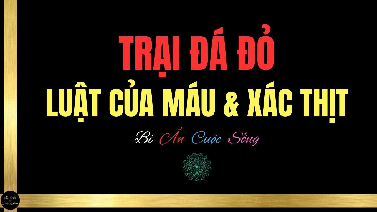 TRẠI ĐÁ ĐỎ - LUẬT CỦA MÁU