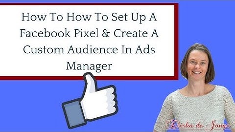 How To Set Up A Facebook Pixel & Create A Custom Audience