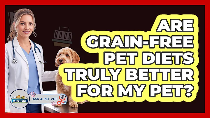 Are Grain-free Pet Diets Truly Better For My Pet? - Ask A Pet Vet