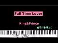 Full Time Lover/King&amp;Prince/5thシングル カップリング/庭ラジ音源/ピアノ/歌詞 歌割り付き/耳コピ