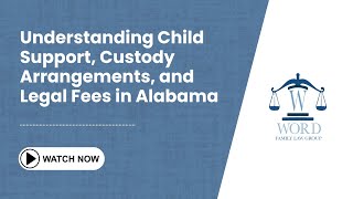 Understanding Child Support, Custody Arrangements, and Legal Fees in Alabama