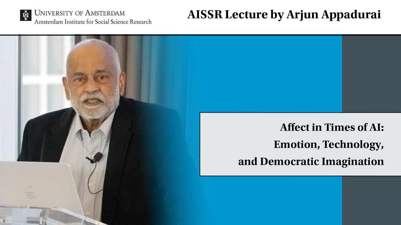 AISSR Lecture Arjun Appadurai | Affect in Times of AI: Emotion, Technology & Democratic Imagination