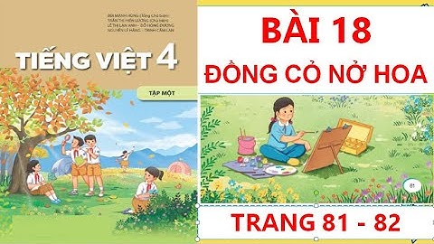 TIẾNG VIỆT LỚP 4:BÀI 18 ĐỒNG CỎ NỞ HOA  SÁCH KẾT NỐI HAY NHẤT
