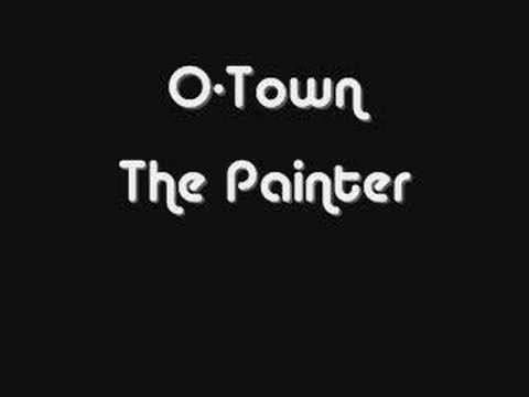 Artist: O-Town Title: The Painter