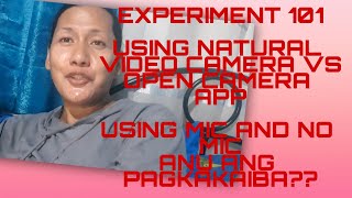 EXPERIMENT 101 USING NATURAL VIDEO ON PHONE VS USING OPEN CAMERA APP/ USING MIC AND WITHOUT MIC